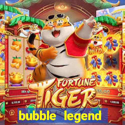 bubble legend ganhar dinheiro